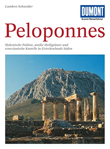 DuMont Kunst Reiseführer Peloponnes: Mykenische Paläste, antike Heiligtümer und venezianische Kastelle in Griechenlands Süden DuMont Kunst Reiseführer Peloponnes: Mykenische Paläste, antike Heiligtümer und venezianische Kastelle in Griechenlands Süden