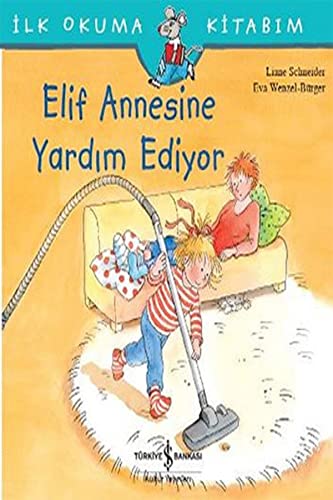 Elif Annesine Yardim Ediyor: Ilk Okuma Kitabim: İlk Okuma Kitabım Elif Annesine Yardim Ediyor: Ilk Okuma Kitabim: İlk Okuma Kitabım