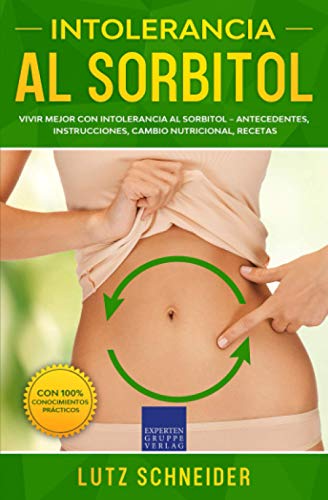 Intolerancia al Sorbitol: Vivir mejor con intolerancia al Sorbitol – Antecedentes, Instrucciones, Cambio Nutricional, Recetas von Expertengruppe Verlag