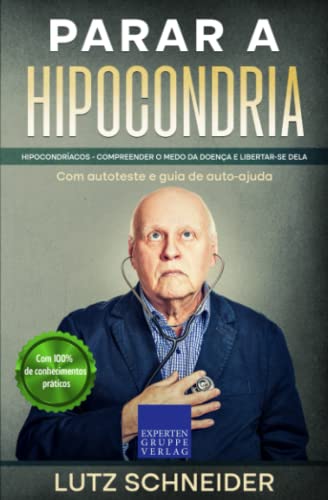 Parar a hipocondria: Hipocondríacos - Compreender o medo da doença e libertar-se dela – Com autoteste e guia de auto-ajuda Parar a hipocondria: Hipocondríacos - Compreender o medo da doença e libertar-se dela – Com autoteste e guia de auto-ajuda von Expertengruppe Verlag
