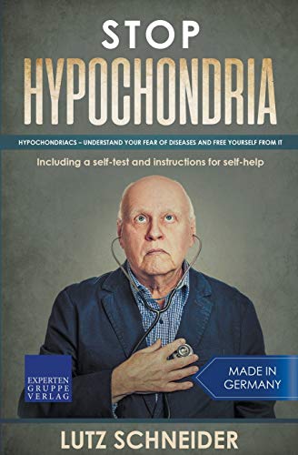 Stop Hypochondria: Hypochondriacs – understand your fear of diseases and free yourself from it Stop Hypochondria: Hypochondriacs – understand your fear of diseases and free yourself from it von Expertengruppe Verlag