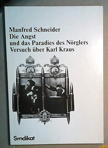 Die Angst und das Paradies des Nörglers. Versuch über Karl Kraus