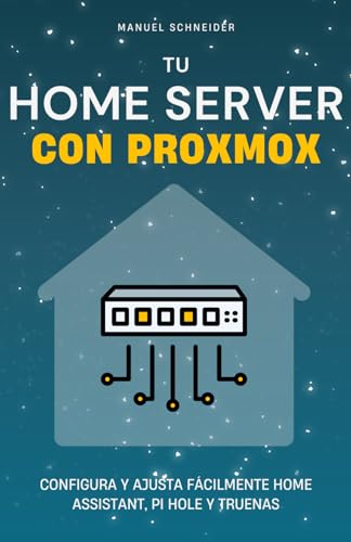 Tu Home Server con Proxmox: Configura y ajusta fácilmente Home Assistant, Pi Hole y TrueNAS von Independently published