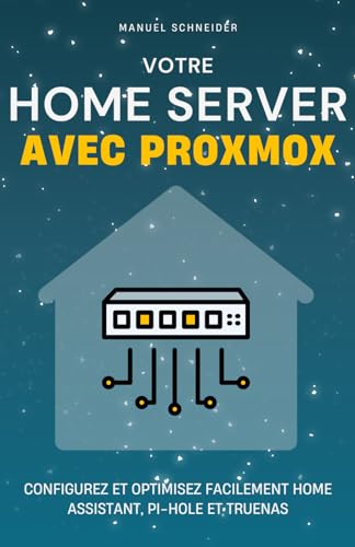Votre Home Server avec Proxmox: Configurez et optimisez facilement Home Assistant, Pi-hole et TrueNAS von Independently published