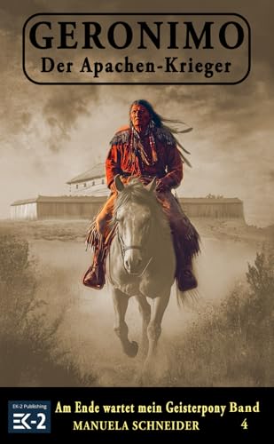 Geronimo – Der Apachen-Krieger Band 4: Am Ende wartet mein Geisterpony
