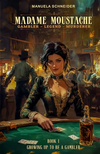 Madame Moustache - Gambler - Legend - Murderer: Book 1 Growing up to be a gambler von EK-2 Publishing
