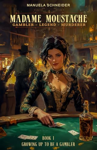 Madame Moustache - Gambler - Legend - Murderer: Book 1 Growing up to be a gambler von EK-2 Publishing