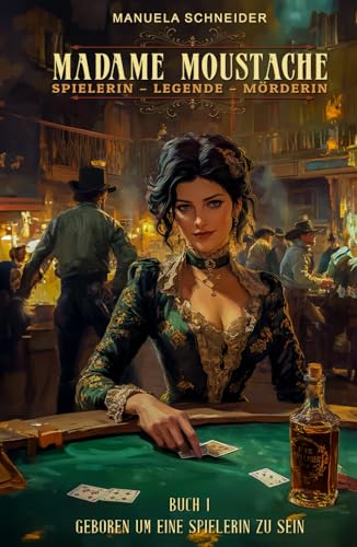 Madame Moustache - Spielerin - Legende - Mörderin: Buch 1 Geboren um eine Spielerin zu sein von EK-2 Publishing