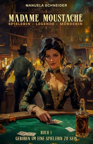 Madame Moustache - Spielerin - Legende - Mörderin: Buch 1 Geboren um eine Spielerin zu sein von EK-2 Publishing