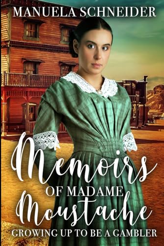 The Memoirs of Madame Moustache: Growing Up To Be A Gambler: A Western Adventure