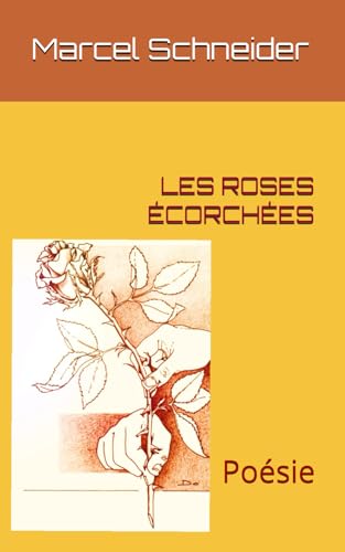 LES ROSES ÉCORCHÉES: Poésie von Marcel Schneider