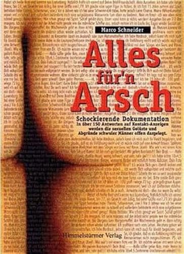 Alles für'n Arsch: Schockierende Dokumentation. In über 150 Antworten auf Kontakt-Anzeigen werden die sexuellen Gelüste und Abgründe schwuler Männer offen dargelegt Alles für'n Arsch: Schockierende Dokumentation. In über 150 Antworten auf Kontakt-Anzeigen werden die sexuellen Gelüste und Abgründe schwuler Männer offen dargelegt