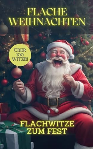 Flache Weihnachten - Flachwitze zum Fest: Witze als Geschenk, Wichtelgeschenk und zum selber Lachen