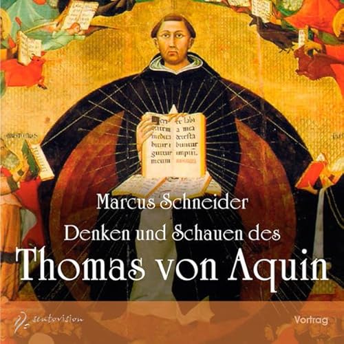 Denken und Schauen des Thomas von Aquin: Vortrag gehalten im Scala Basel, 6. Februar 2013