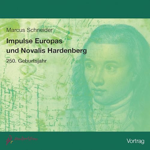 Impulse Europas und Novalis Hardenberg: 250. Geburtsjahr Impulse Europas und Novalis Hardenberg: 250. Geburtsjahr von Sentovision