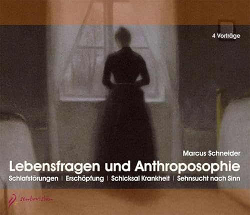 Lebensfragen und Anthroposophie: Schlafstörungen I Erschöpfung I Schicksal Krankheit I Sehnsucht nach Sinn: Vier Vorträge von Marcus Schneider