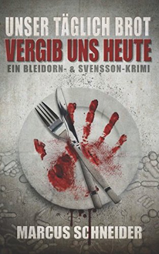 Unser täglich Brot vergib uns heute: Ein Bleidorn- und Svensson-Krimi (Bleidorn & Svensson, Band 2)