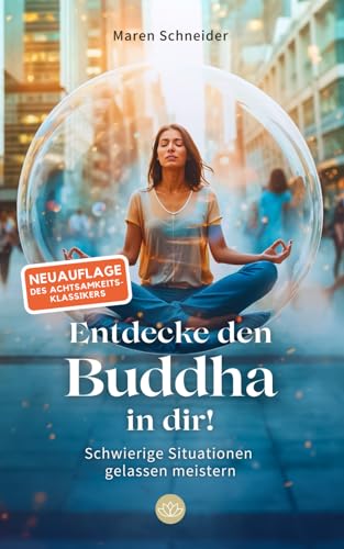 Entdecke den Buddha in dir!: Schwierige Situationen gelassen meistern