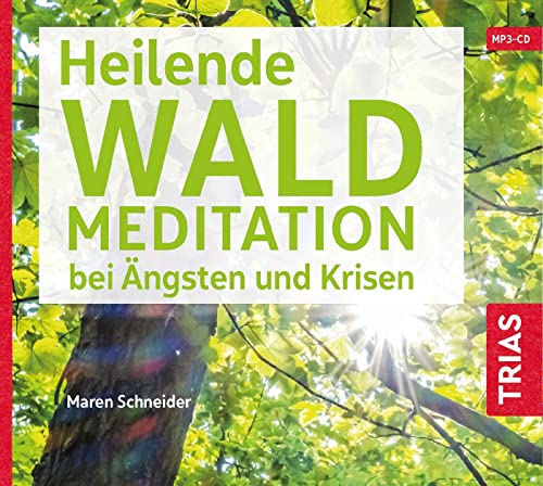 Heilende Waldmeditation bei Ängsten und Krisen (Audio-CD mit Booklet) (TRIAS Übungen)