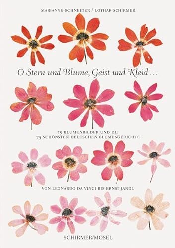 O Stern und Blume, Geist und Kleid...: 75 Blumenbilder und die 75 schönsten deutschen Blumengedichte von Schirmer Mosel