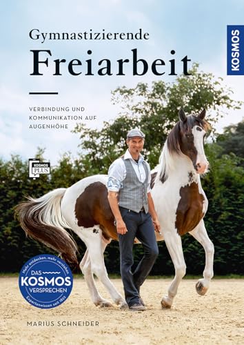 Gymnastizierende Freiarbeit: Verbindung und Kommunikation auf Augenhöhe: Bodenarbeit als Basis für eine feine Pferdeausbildung von Kosmos