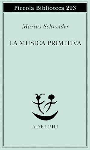 La musica primitiva (Piccola biblioteca Adelphi) von Adelphi