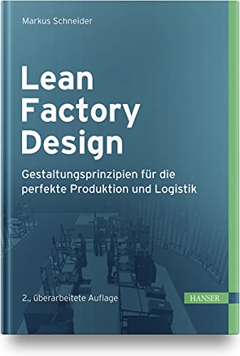 Lean Factory Design: Gestaltungsprinzipien für die perfekte Produktion und Logistik von Carl Hanser Verlag GmbH & Co. KG