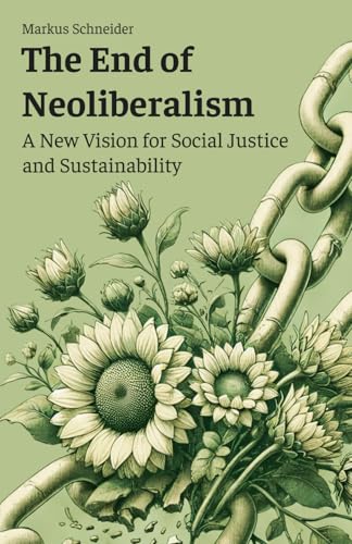 The End of Neoliberalism: A New Vision for Social Justice and Sustainability von Independently published