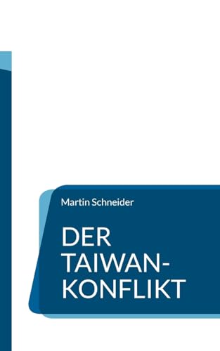 Der Taiwan-Konflikt: Hintergründe und Entwicklungen von BoD – Books on Demand