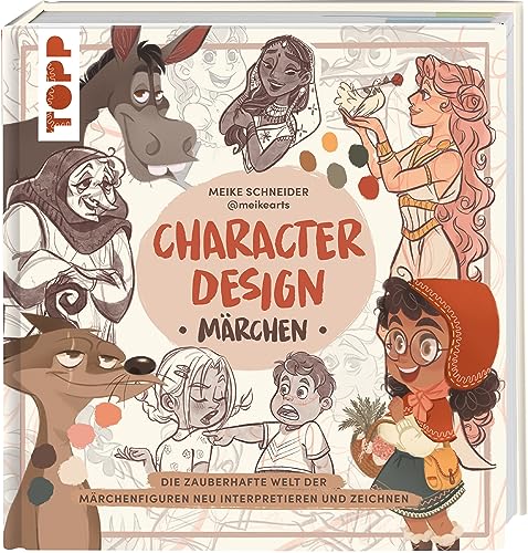 Character Design Märchen: Die zauberhafte Welt der Märchenfiguren neu interpretieren und zeichnen von Frech