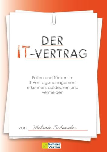 Der IT-Vertrag: Fallen und Tücken im IT-Vertragsmanagement erkennen, aufdecken und vermeiden Der IT-Vertrag: Fallen und Tücken im IT-Vertragsmanagement erkennen, aufdecken und vermeiden