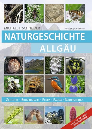 Naturgeschichte Allgäu: Geologie – Biogeografie – Flora – Fauna – Naturschutz. Der Einfluss des Klimawandels auf Flora, Fauna und Lebensräume im Allgäu. von verlag regionalkultur