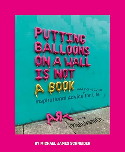 Putting Balloons on a Wall Is Not a Book: Inspirational Advice (and Non-Advice) for Life from @blcksmth von Penguin Workshop