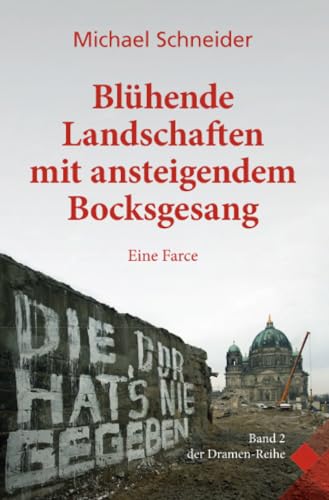 Blühende Landschaften mit ansteigendem Bocksgesang: Eine Farce (Dramenreihe) von epubli
