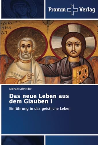 Das neue Leben aus dem Glauben I: Einführung in das geistliche Leben von Fromm Verlag