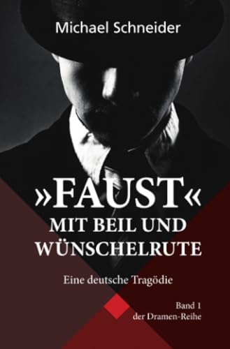 "Faust" mit Beil und Wünschelrute: Eine deutsche Tragödie (Dramenreihe) von epubli