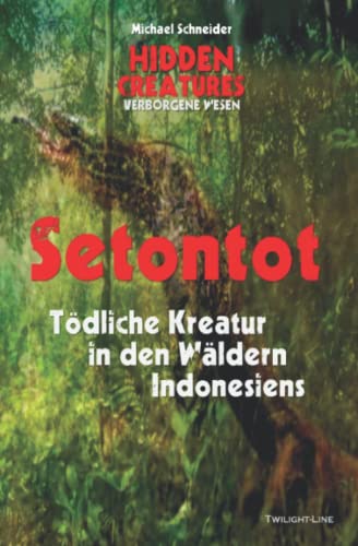 Setontot: Tödliche Kreatur in den Wäldern Indonesiens von Twilight-Line Medien