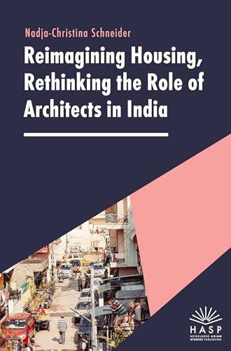 Reimagining Housing, Rethinking the Role of Architects in India (Media and Cultural Studies) von Heidelberg Asian Studies Publishing