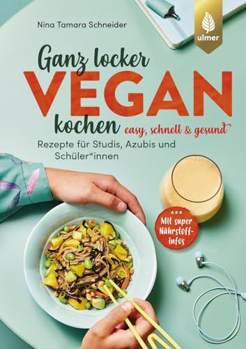 Ganz locker vegan kochen: Easy, schnell und gesund. Rezepte für Studis, Azubis und SchülerInnen. Mit super Nährstoffinfos Ganz locker vegan kochen: Easy, schnell und gesund. Rezepte für Studis, Azubis und SchülerInnen. Mit super Nährstoffinfos