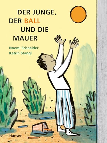 Der Junge, der Ball und die Mauer von Carl Hanser Verlag GmbH & Co. KG
