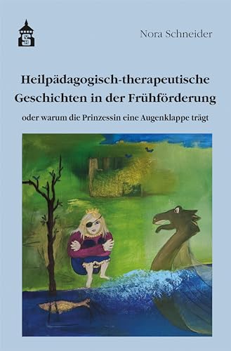 Heilpädagogisch-therapeutische Geschichten in der Frühförderung: oder warum die Prinzessin eine Augenklappe trägt von wbv Media GmbH