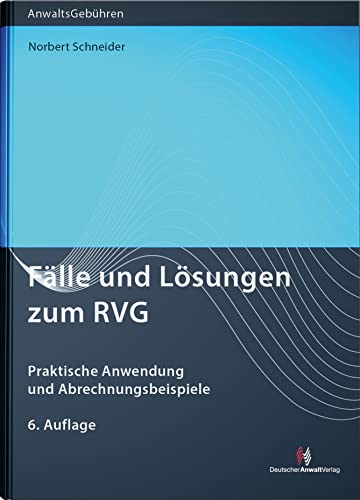 Fälle und Lösungen zum RVG: Praktische Anwendung und Abrechnungsbeispiele (Anwaltsgebühren) von Deutscher Anwaltverlag Gm