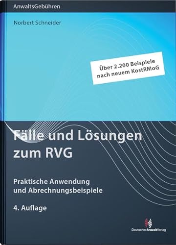 Fälle und Lösungen zum RVG: Praktische Anwendung und Abrechnungsbeispiele: Praktische Anwendung und Abrechnungsbeispiele. Über 2200 Beispiele nach neuem KostRMoG