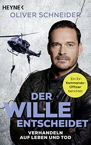 Der Wille entscheidet: Verhandeln auf Leben und Tod - Ein Ex-Kommando-Offizier berichtet Der Wille entscheidet: Verhandeln auf Leben und Tod - Ein Ex-Kommando-Offizier berichtet