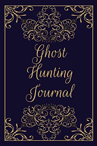 Ghost Hunting Journal: Guided Paranormal Investigation Record Book for Ghost Hunters - Ghost Hunting Equipment and Accesory