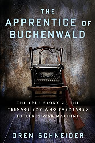 The Apprentice of Buchenwald: The True Story of the Teenage Boy Who Sabotaged Hitler’s War Machine (Holocaust Survivor True Stories)