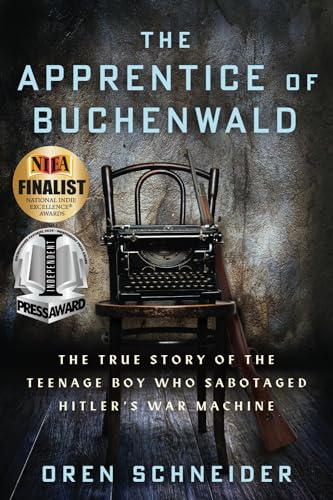 The Apprentice of Buchenwald: The True Story of the Teenage Boy Who Sabotaged Hitler’s War Machine (Holocaust Survivor True Stories)