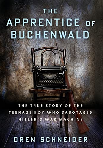 The Apprentice of Buchenwald: The True Story of the Teenage Boy Who Sabotaged Hitler's War Machine (Holocaust Survivor True Stories) von Amsterdam Publishers