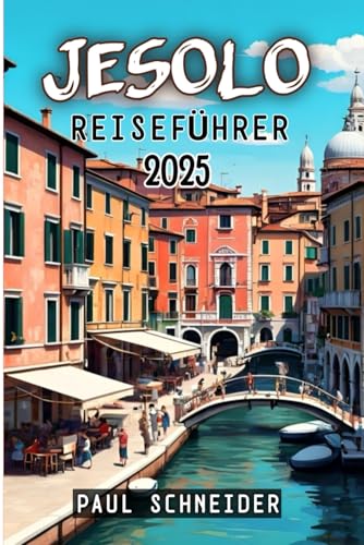 Jesolo Reiseführer 2025 Jesolo Reiseführer 2025 von Independently published