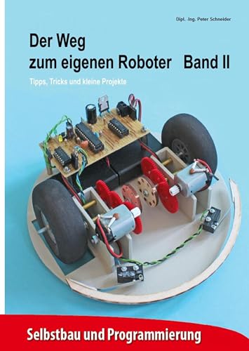 Der Weg zum eigenen Roboter: Tipps, Tricks und kleine Projekte Der Weg zum eigenen Roboter: Tipps, Tricks und kleine Projekte von Books on Demand GmbH